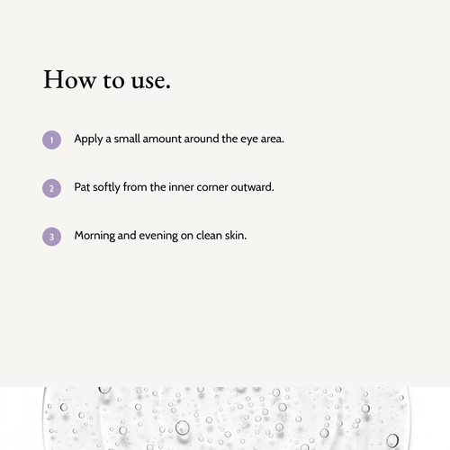 How to use Calming Eye Cream: Apply a small amount around the eye area. Pat softly from the inner corner outward. Morning and evening on clean skin.
