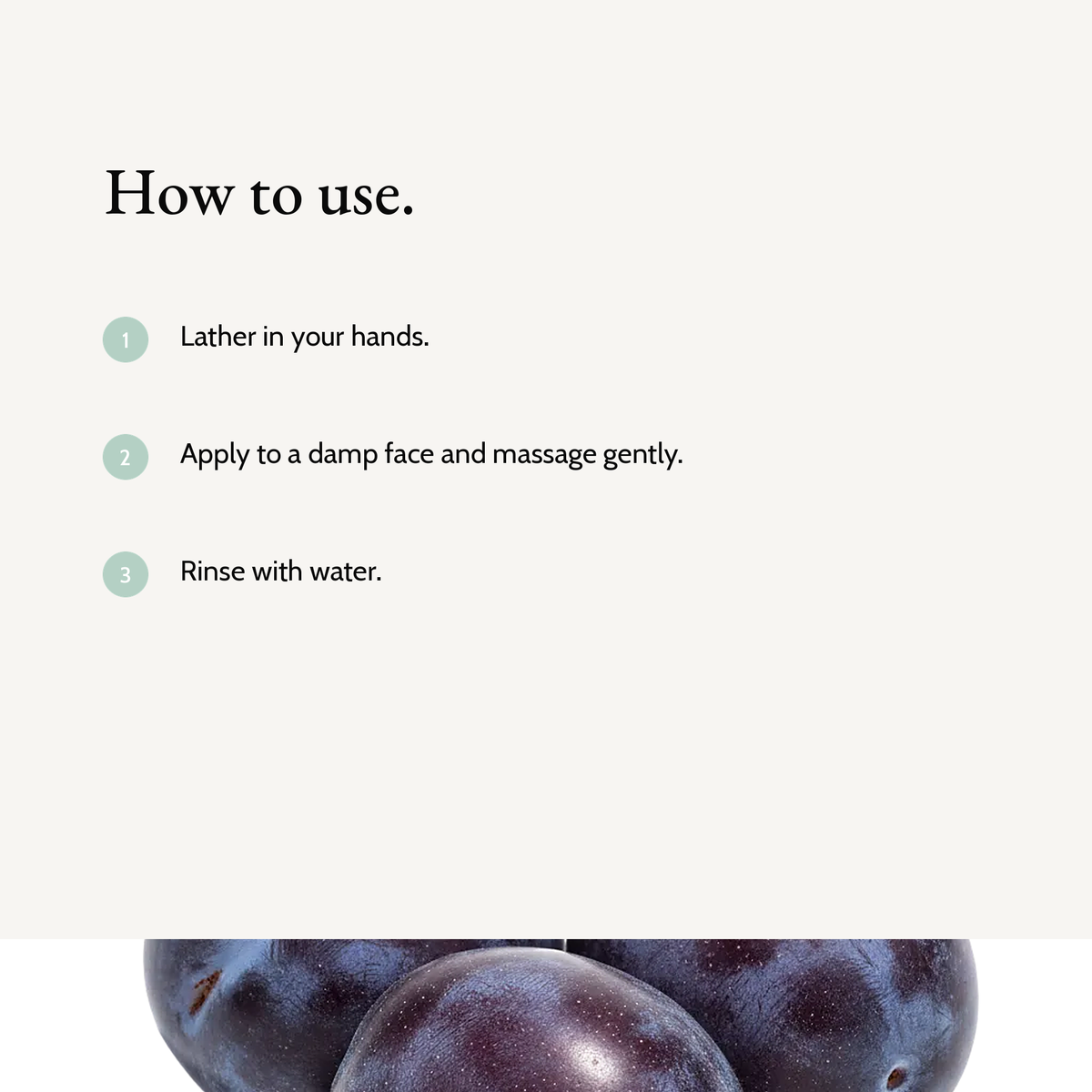 How to use Clarifying Gel Cleanser: Lather in your hands. Apply to a damp face and massage gently. Rinse with water.