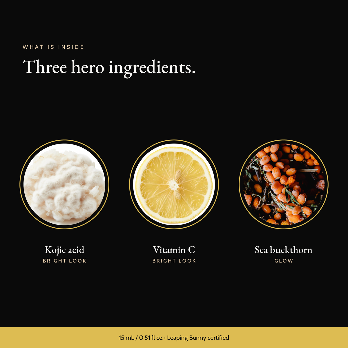 Three hero ingredients in Kojic Acid Dark Spot Serum: kojic acid, vitamin c, sea buckthorn