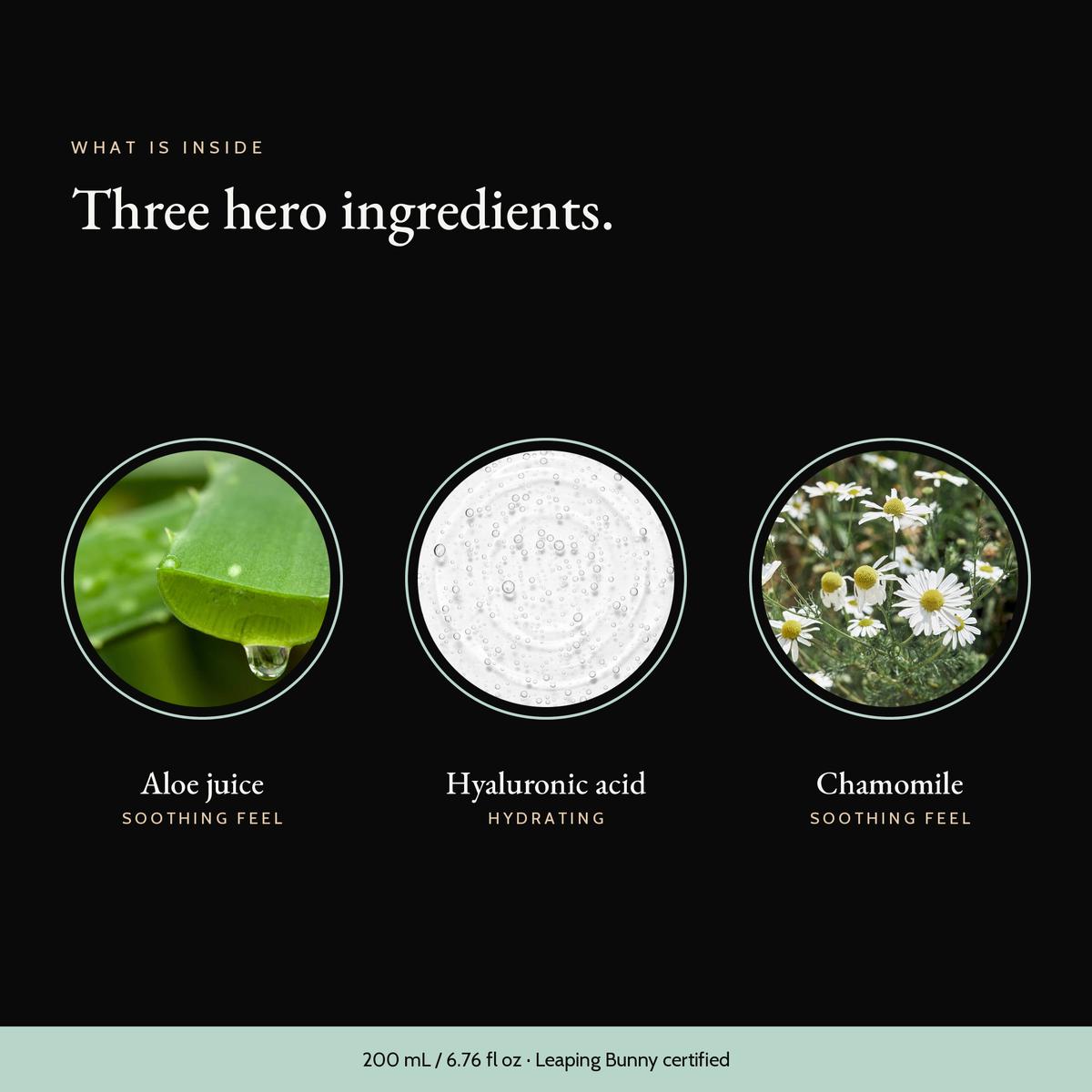 Three hero ingredients in Micellar Cleansing Water: aloe juice, hyaluronic acid, chamomile