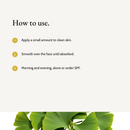 How to use Niacinamide Gel Moisturizer: Apply a small amount to clean skin. Smooth over the face until absorbed. Morning and evening, alone or under SPF.