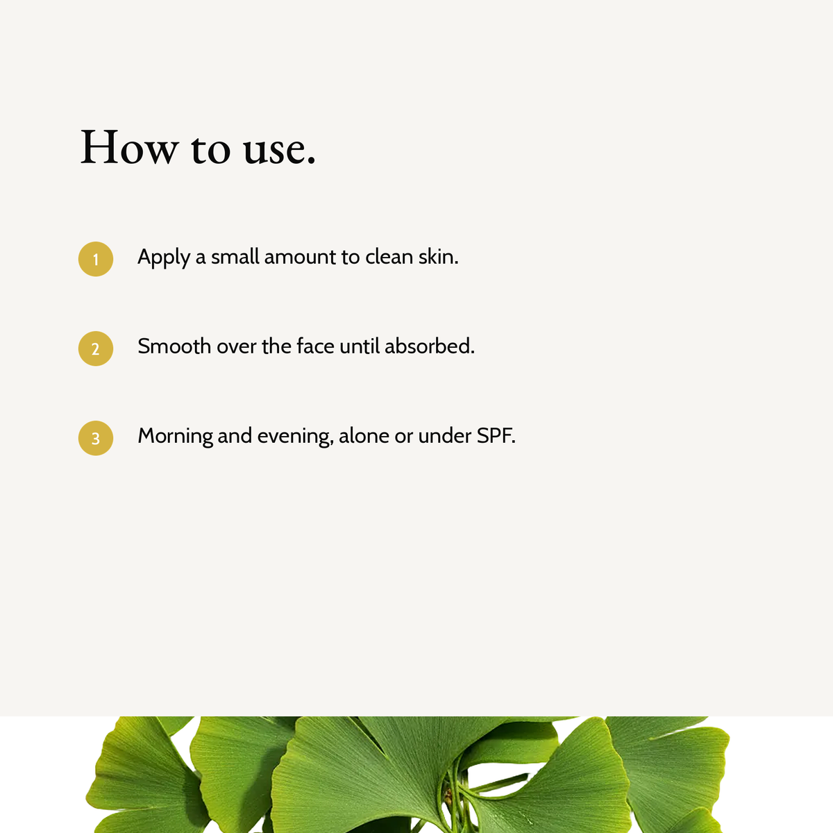 How to use Niacinamide Gel Moisturizer: Apply a small amount to clean skin. Smooth over the face until absorbed. Morning and evening, alone or under SPF.