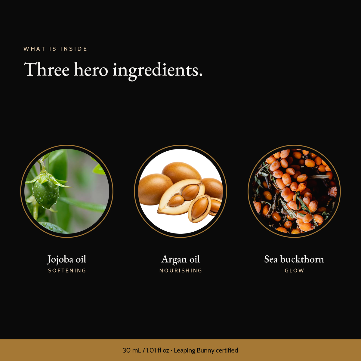 Three hero ingredients in Nourishing Facial Oil: jojoba oil, argan oil, sea buckthorn