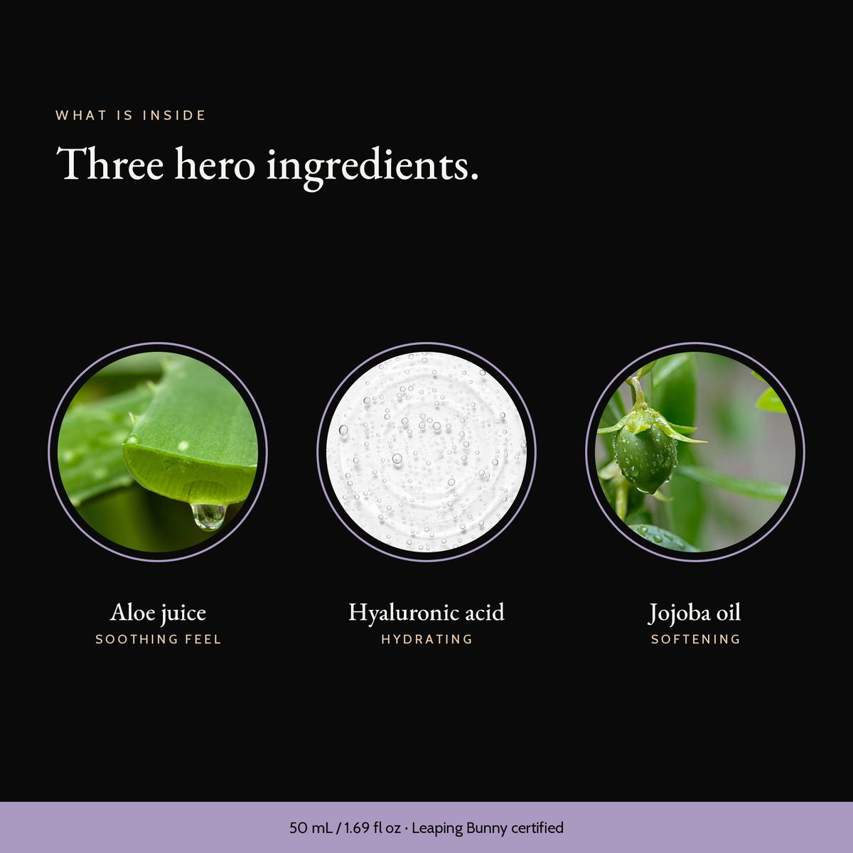 Three hero ingredients in Sensitive Skin Moisturizer: aloe juice, hyaluronic acid, jojoba oil