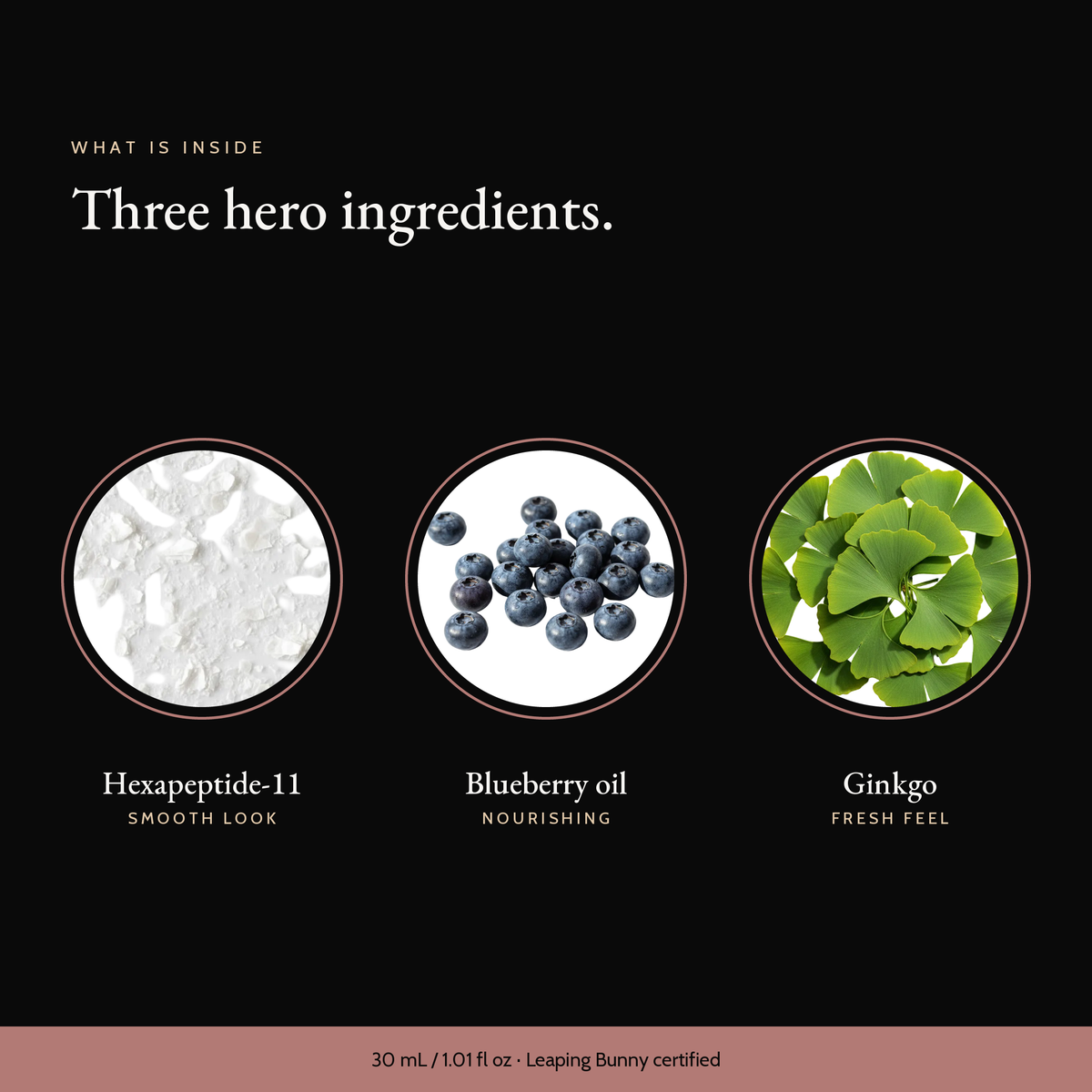 Three hero ingredients in Peptide Renewal Serum: hexapeptide-11, blueberry oil, ginkgo