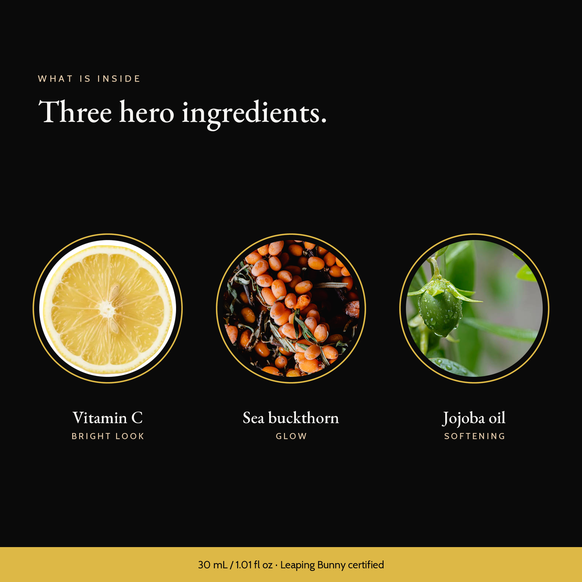 Three hero ingredients in Vitamin C Serum: vitamin c, sea buckthorn, jojoba oil